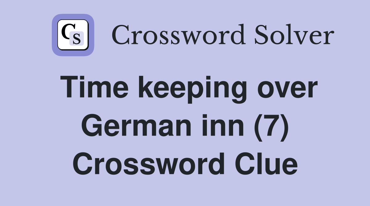 Time keeping over German inn (7) Crossword Clue