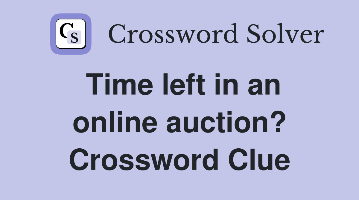 Time left in an online auction? Crossword Clue