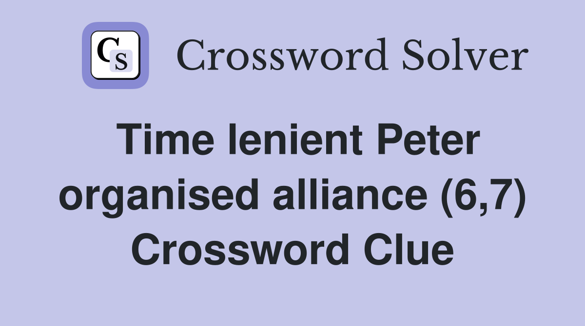Time lenient Peter organised alliance (6,7) Crossword Clue