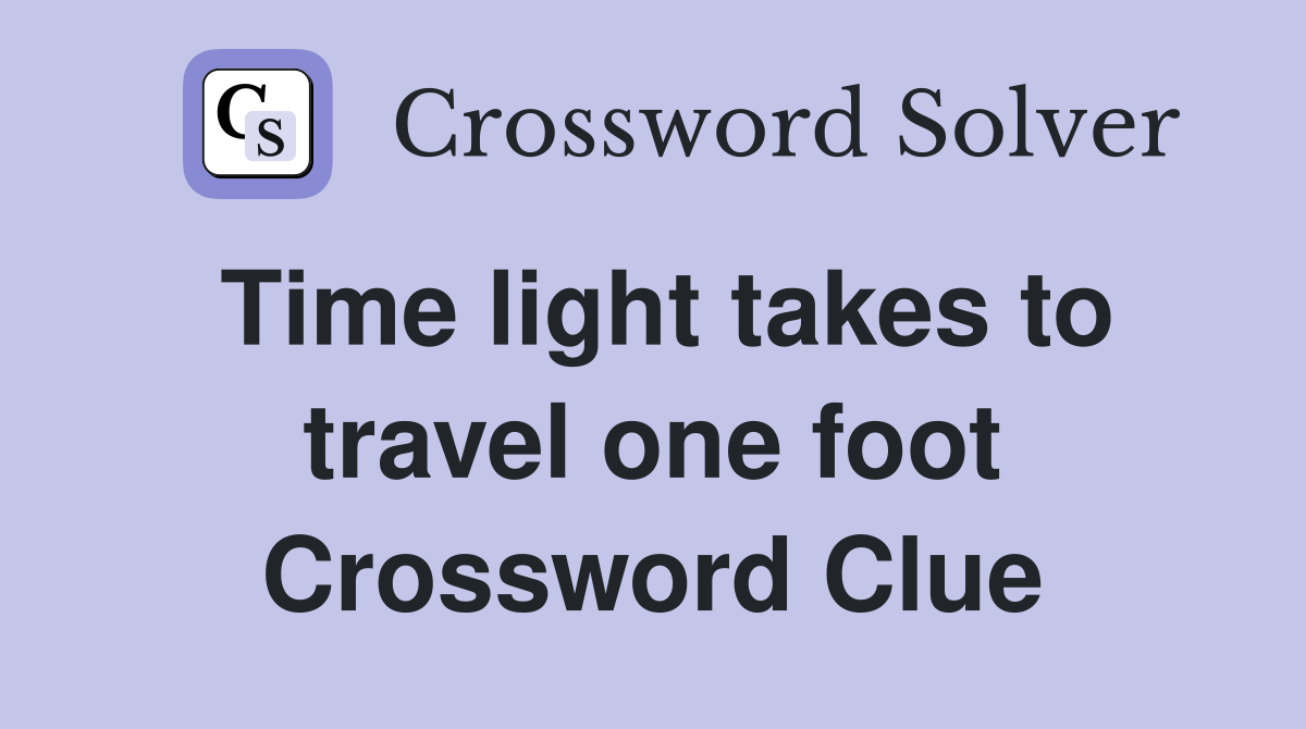 Time light takes to travel one foot Crossword Clue