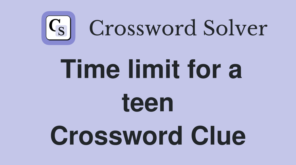 Time limit for a teen Crossword Clue