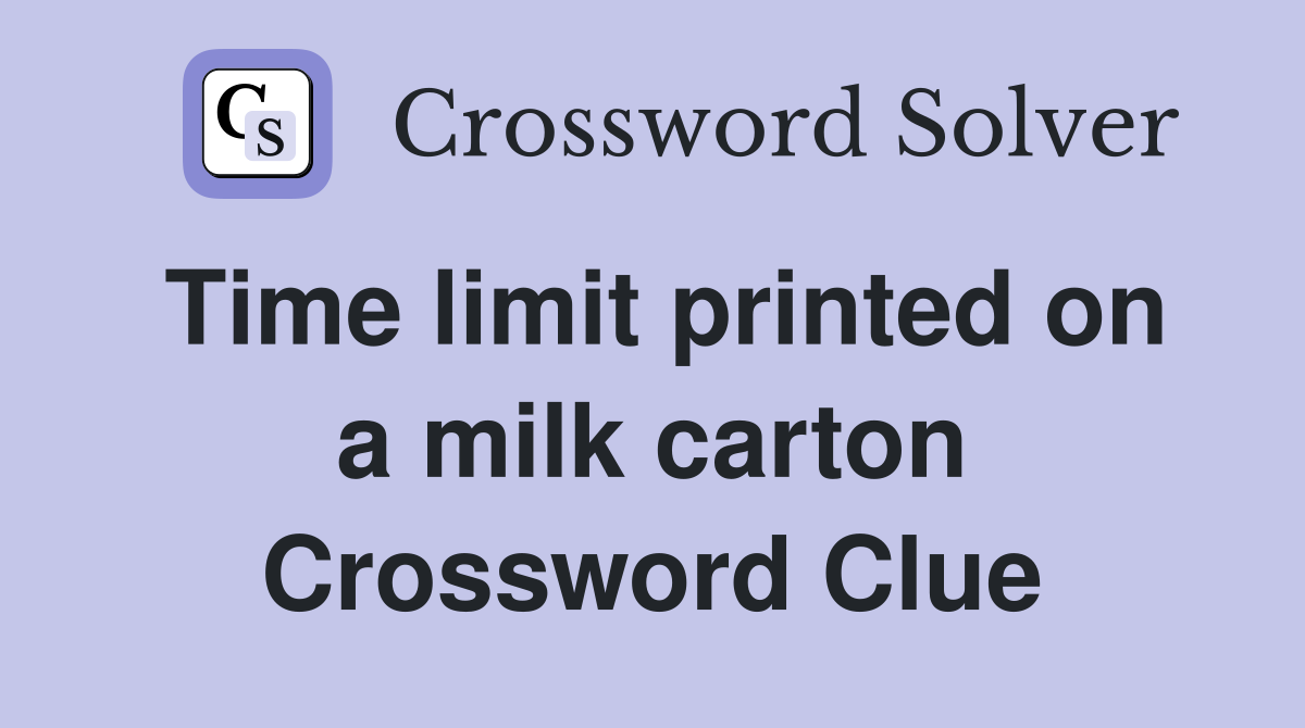 Time limit printed on a milk carton Crossword Clue