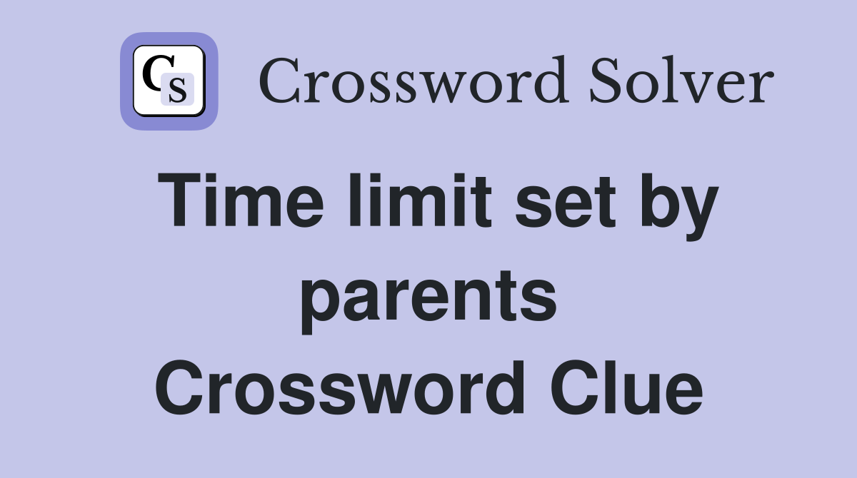Time limit set by parents Crossword Clue