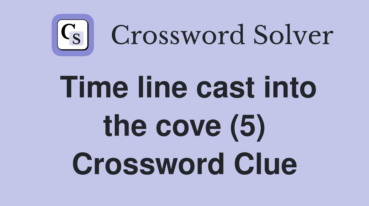 Time line cast into the cove (5) Crossword Clue