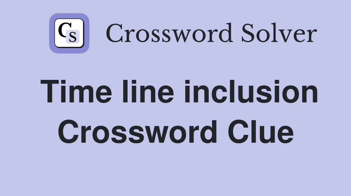 Time line inclusion Crossword Clue