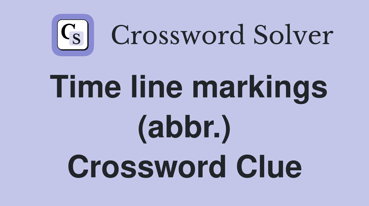 Time line markings (abbr.) Crossword Clue