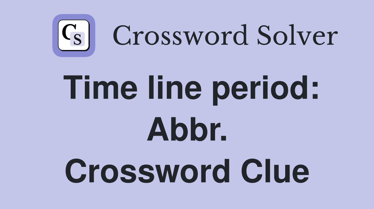 Time line period: Abbr. Crossword Clue