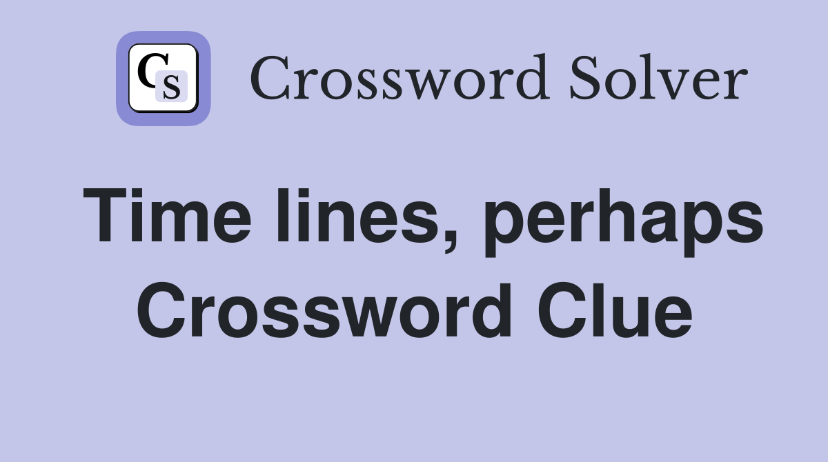 Time lines, perhaps Crossword Clue