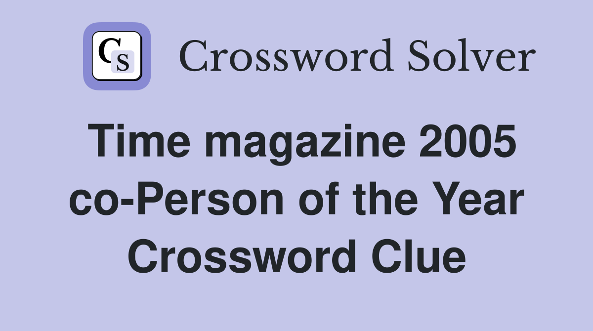 Time magazine 2005 co-Person of the Year Crossword Clue
