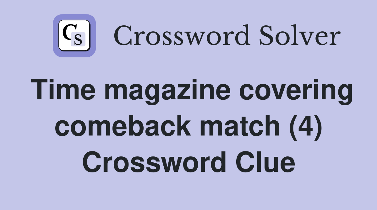 Time magazine covering comeback match (4) Crossword Clue