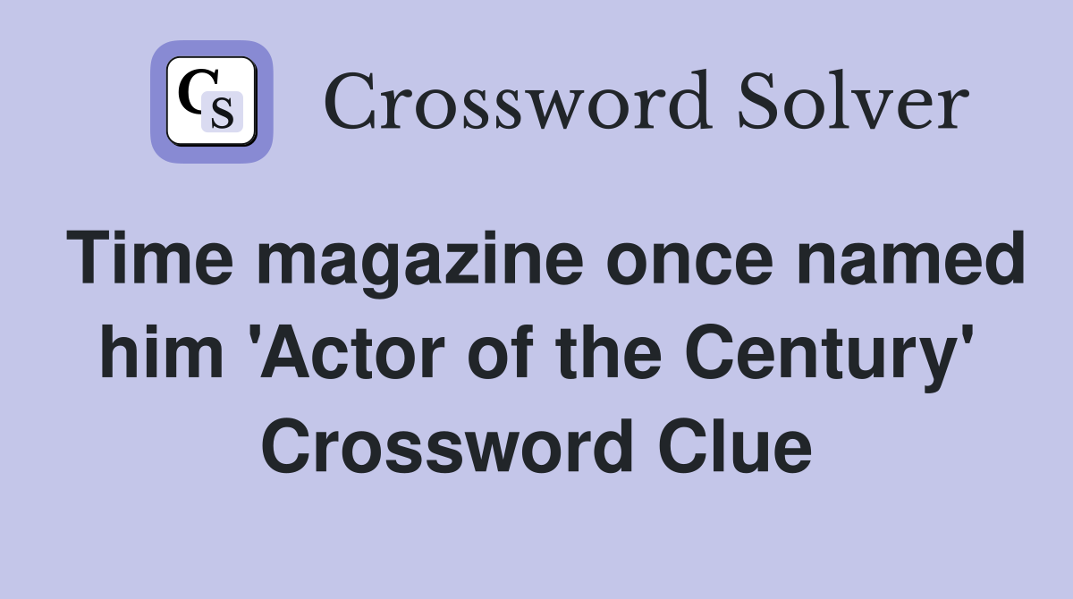 Time magazine once named him 'Actor of the Century' Crossword Clue
