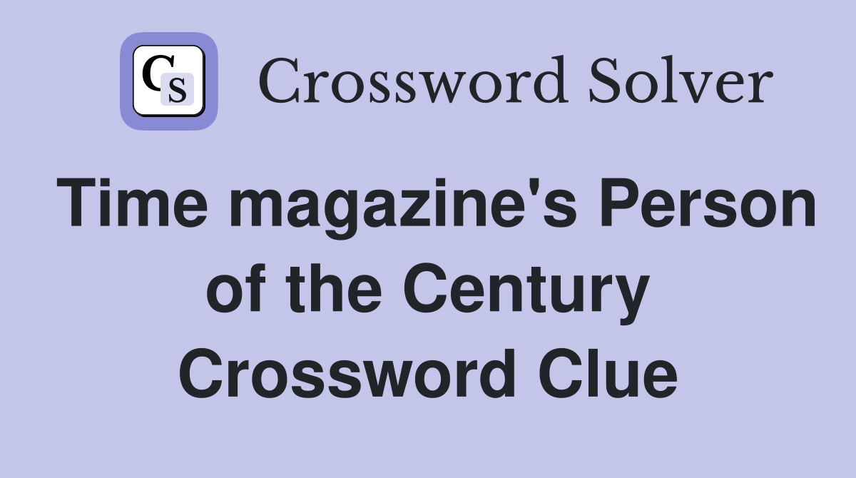 Time magazine's Person of the Century Crossword Clue