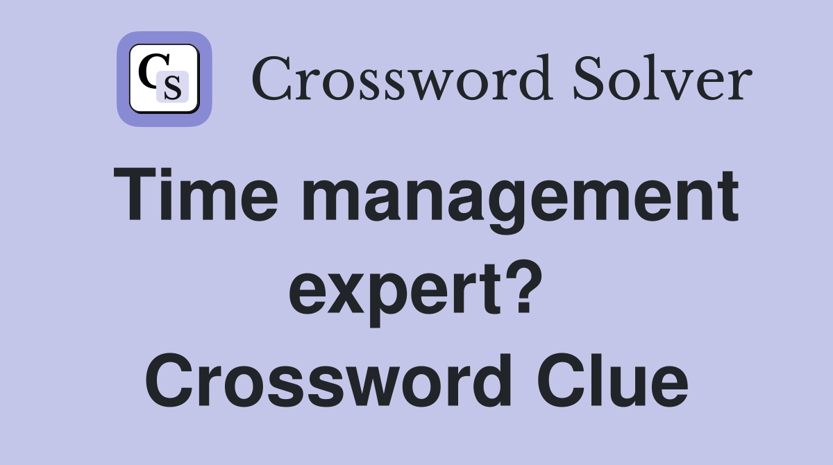 Time management expert? Crossword Clue