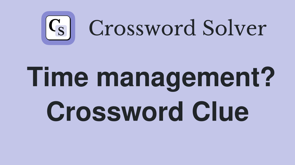 Time management? Crossword Clue