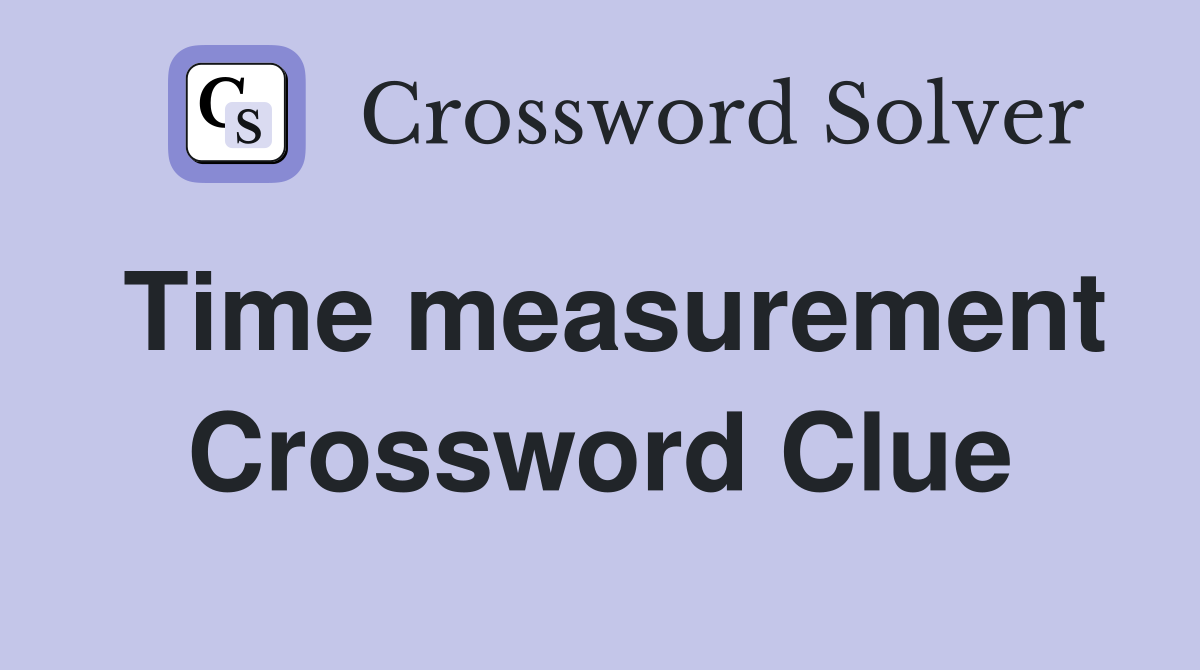 Time measurement Crossword Clue