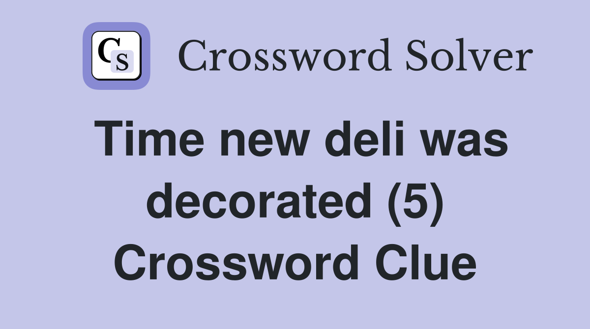 Time new deli was decorated (5) Crossword Clue