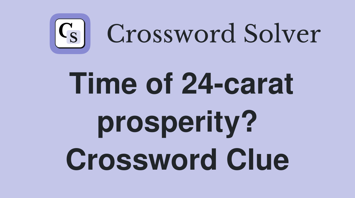 Time of 24-carat prosperity? Crossword Clue