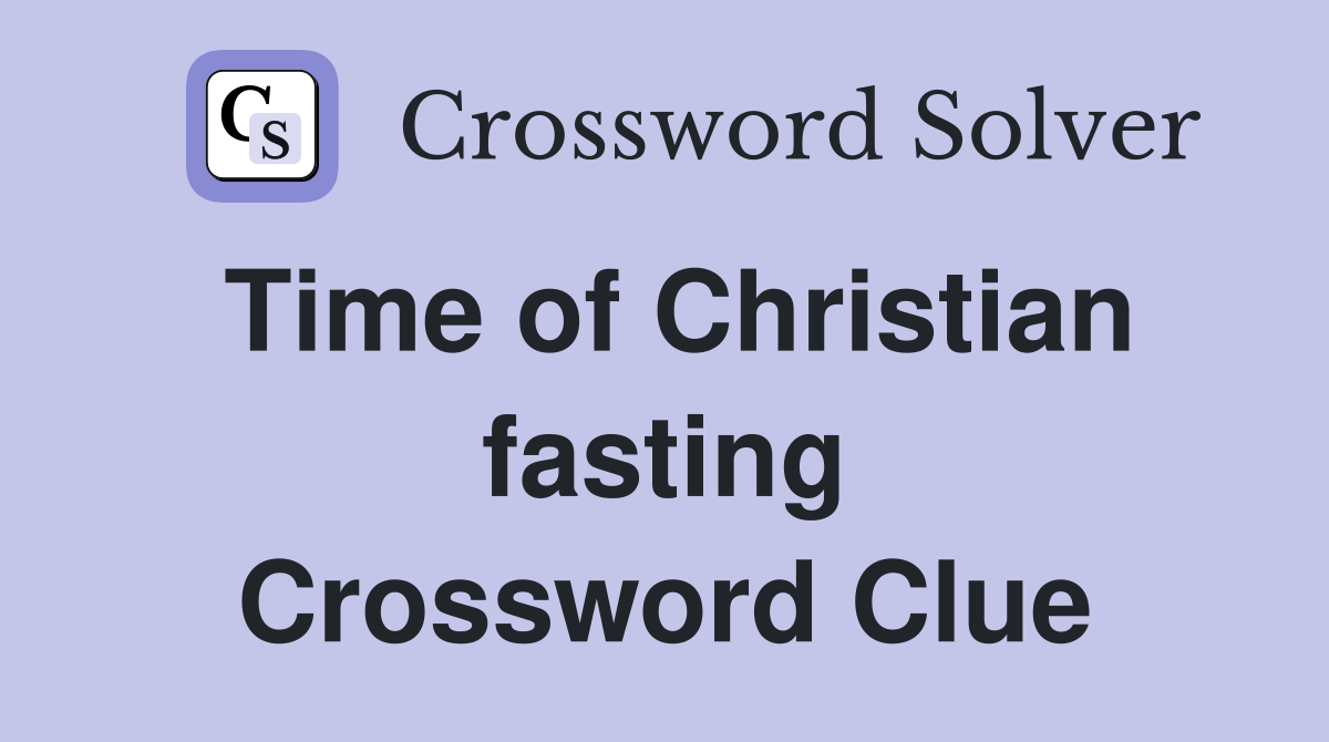 Time of Christian fasting Crossword Clue