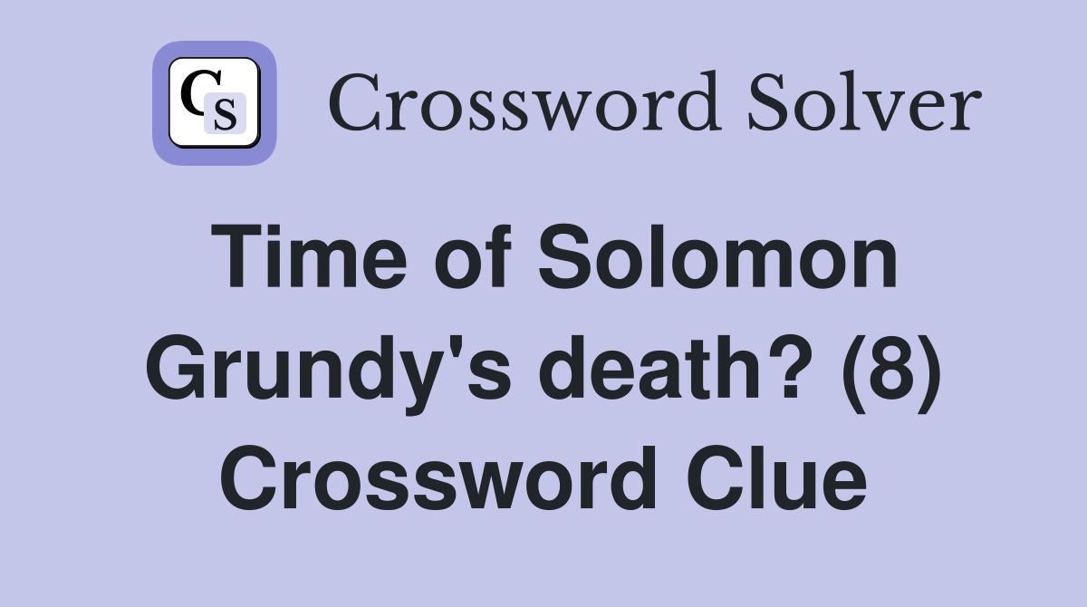 Time of Solomon Grundy's death? (8) Crossword Clue