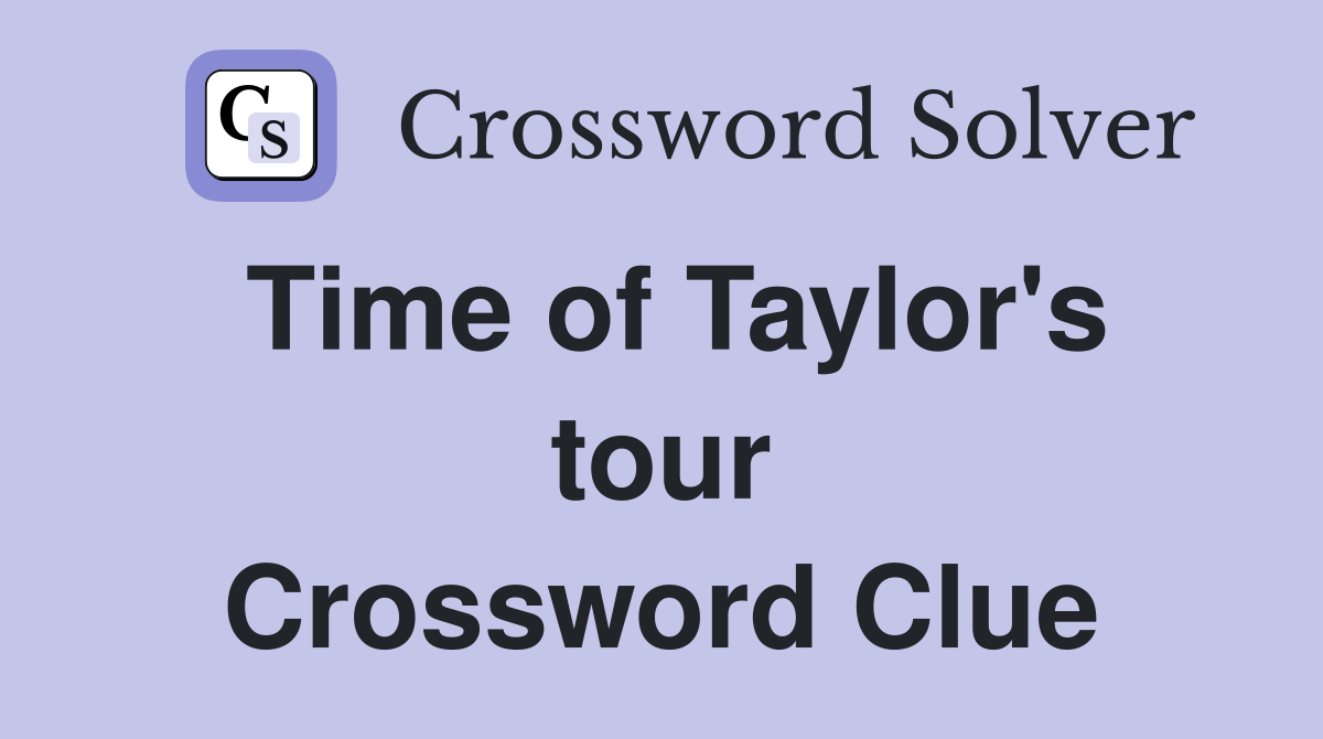 Time of Taylor's tour Crossword Clue