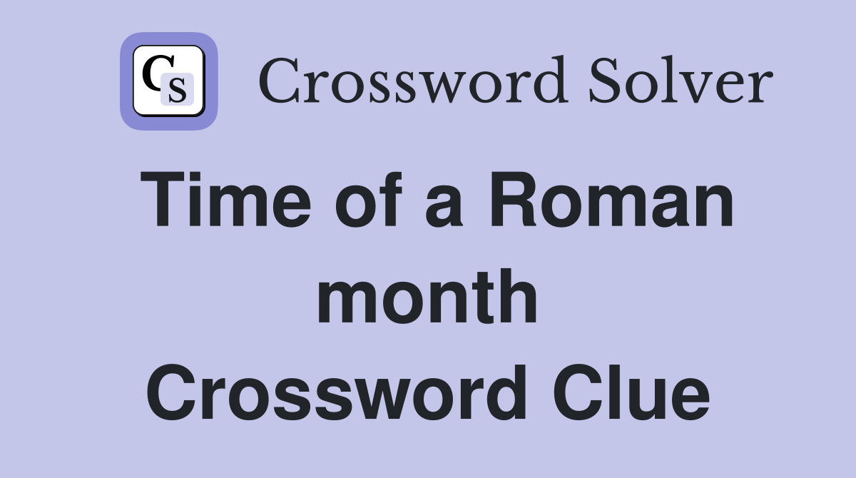 Time of a Roman month Crossword Clue
