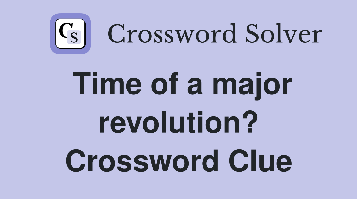 Time of a major revolution? Crossword Clue