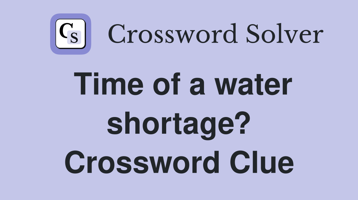 Time of a water shortage? Crossword Clue