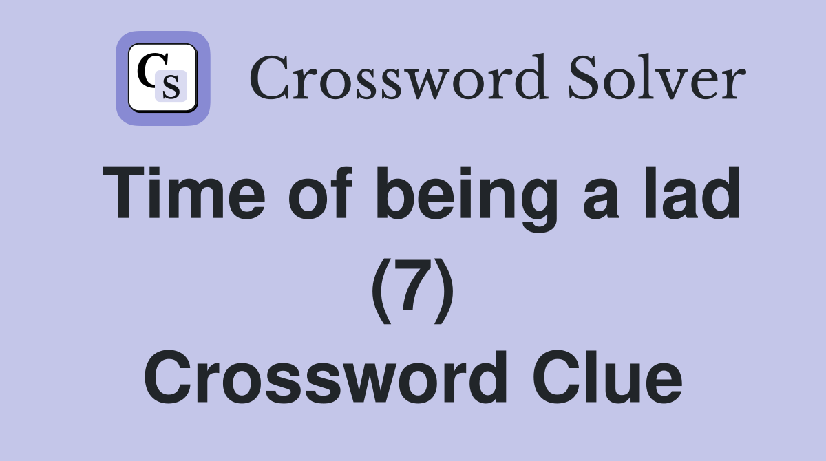 Time of being a lad (7) Crossword Clue
