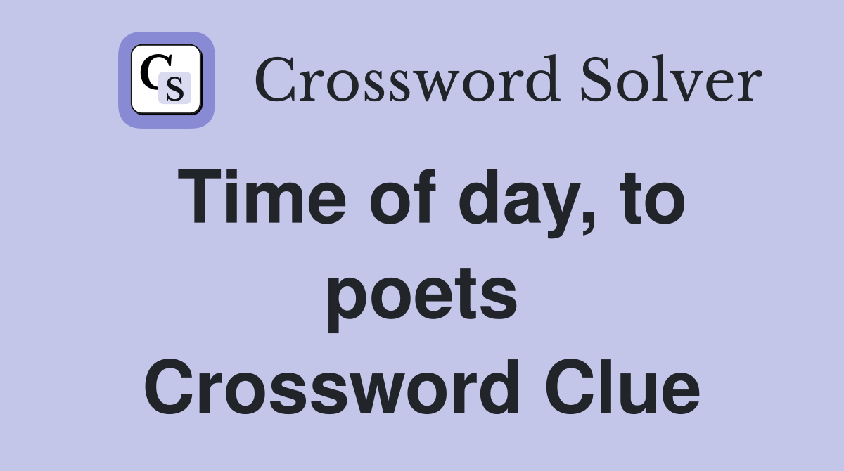 Time of day, to poets Crossword Clue