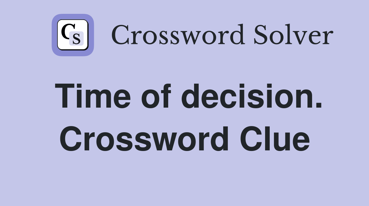 Time of decision. Crossword Clue