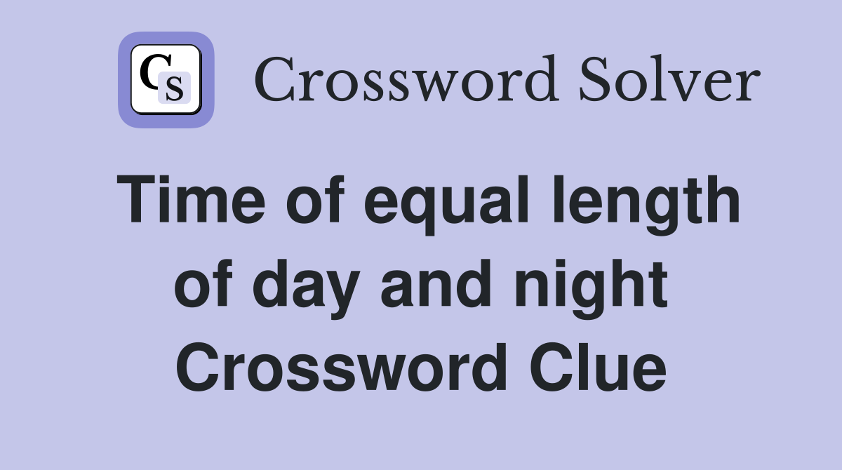 Time of equal length of day and night Crossword Clue