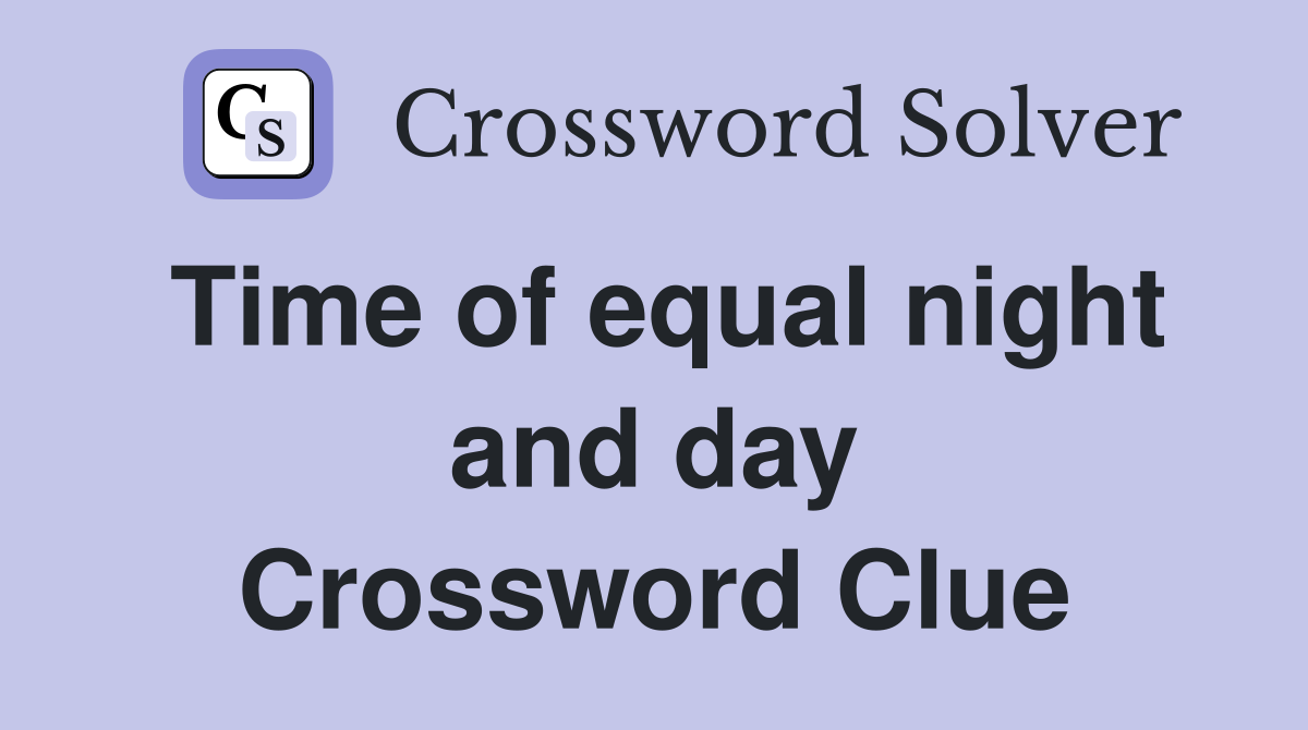 Time of equal night and day Crossword Clue
