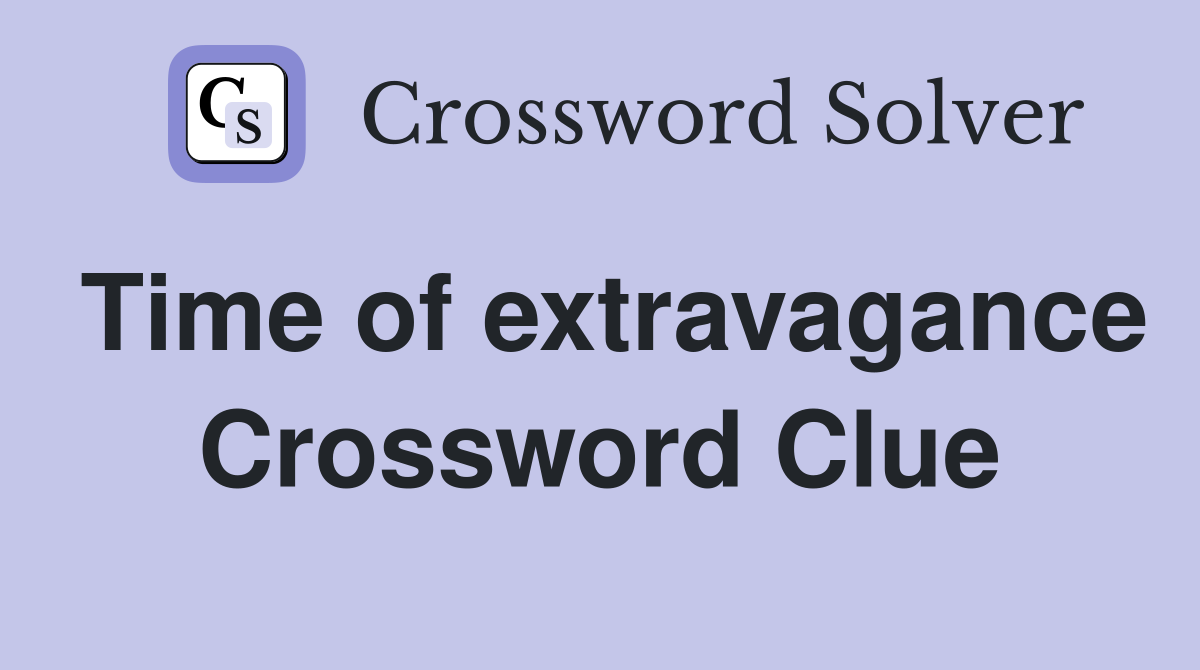 Time of extravagance Crossword Clue