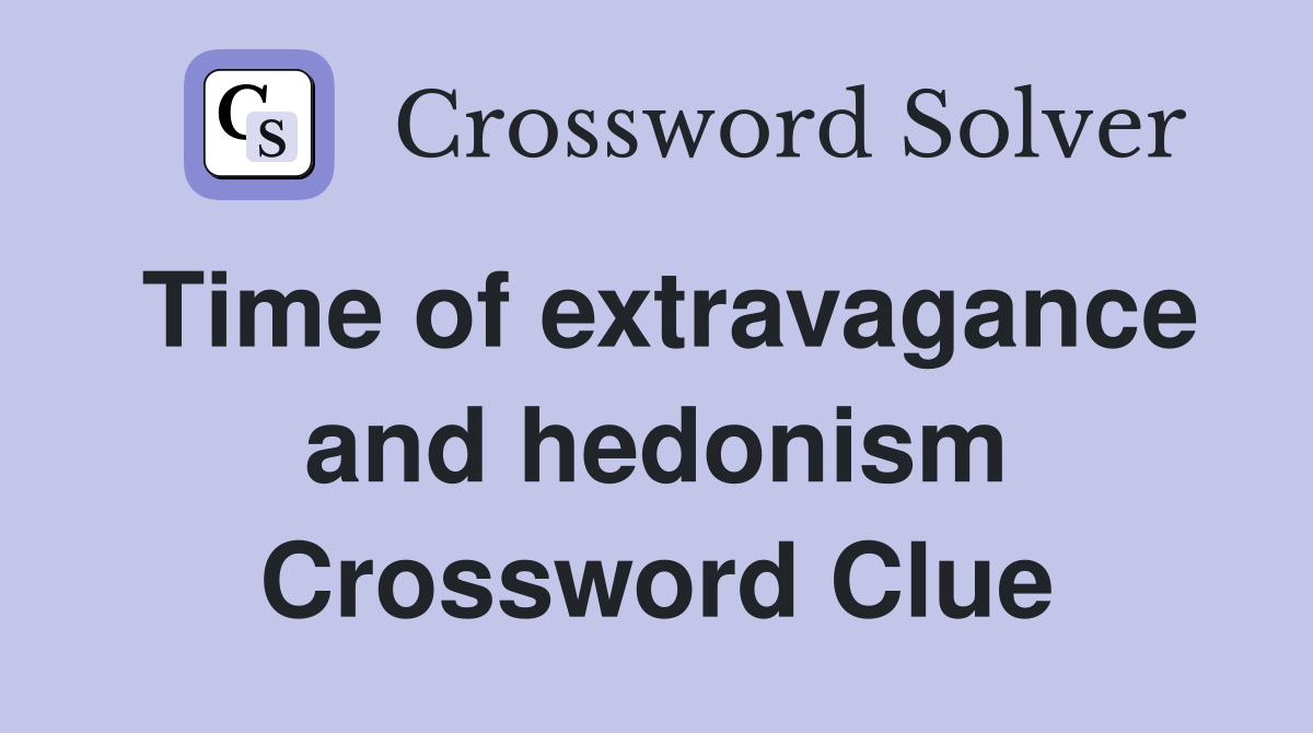 Time of extravagance and hedonism Crossword Clue