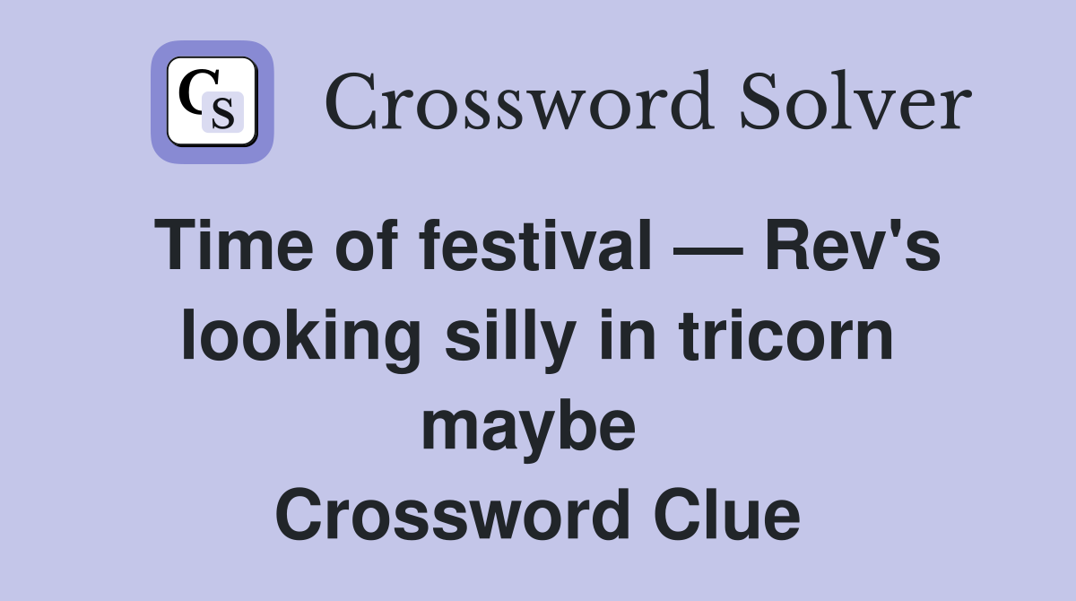 Time of festival — Rev's looking silly in tricorn maybe  Crossword Clue