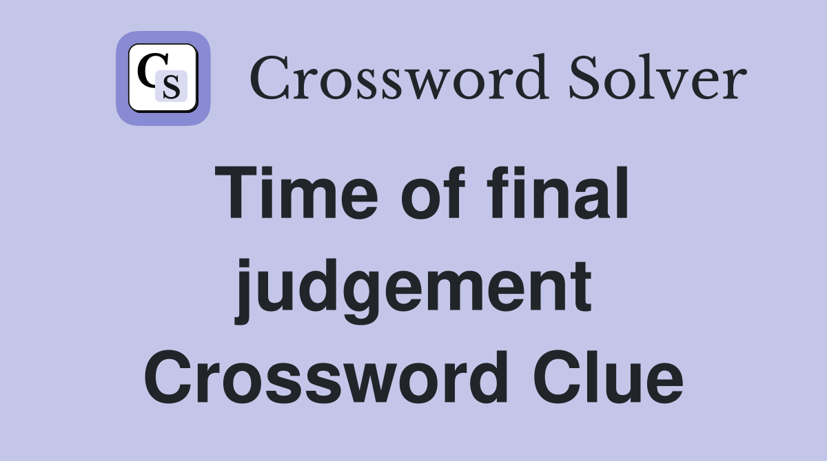 Time of final judgement Crossword Clue