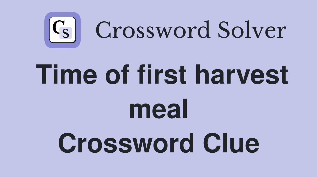 Time of first harvest meal Crossword Clue