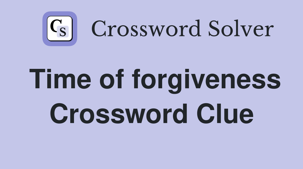 Time of forgiveness Crossword Clue