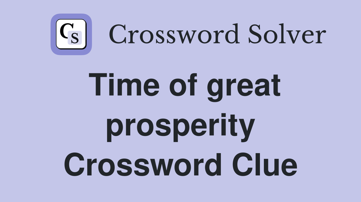 Time of great prosperity Crossword Clue