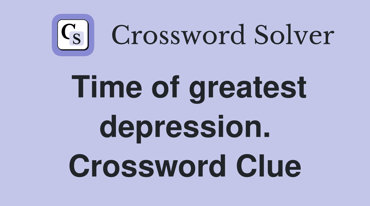 Time of greatest depression. Crossword Clue