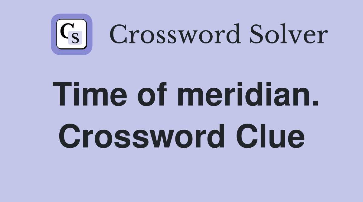 Time of meridian. Crossword Clue