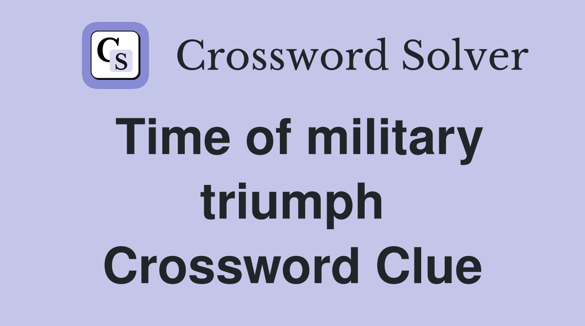 Time of military triumph Crossword Clue