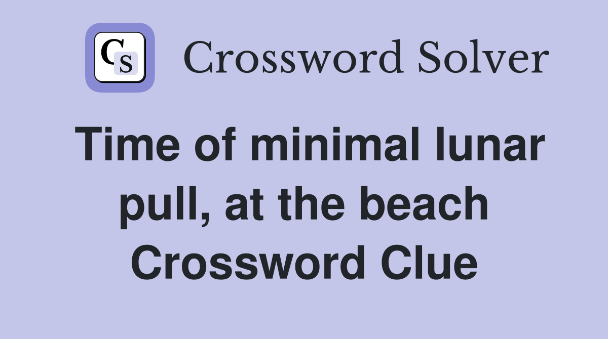 Time of minimal lunar pull, at the beach Crossword Clue