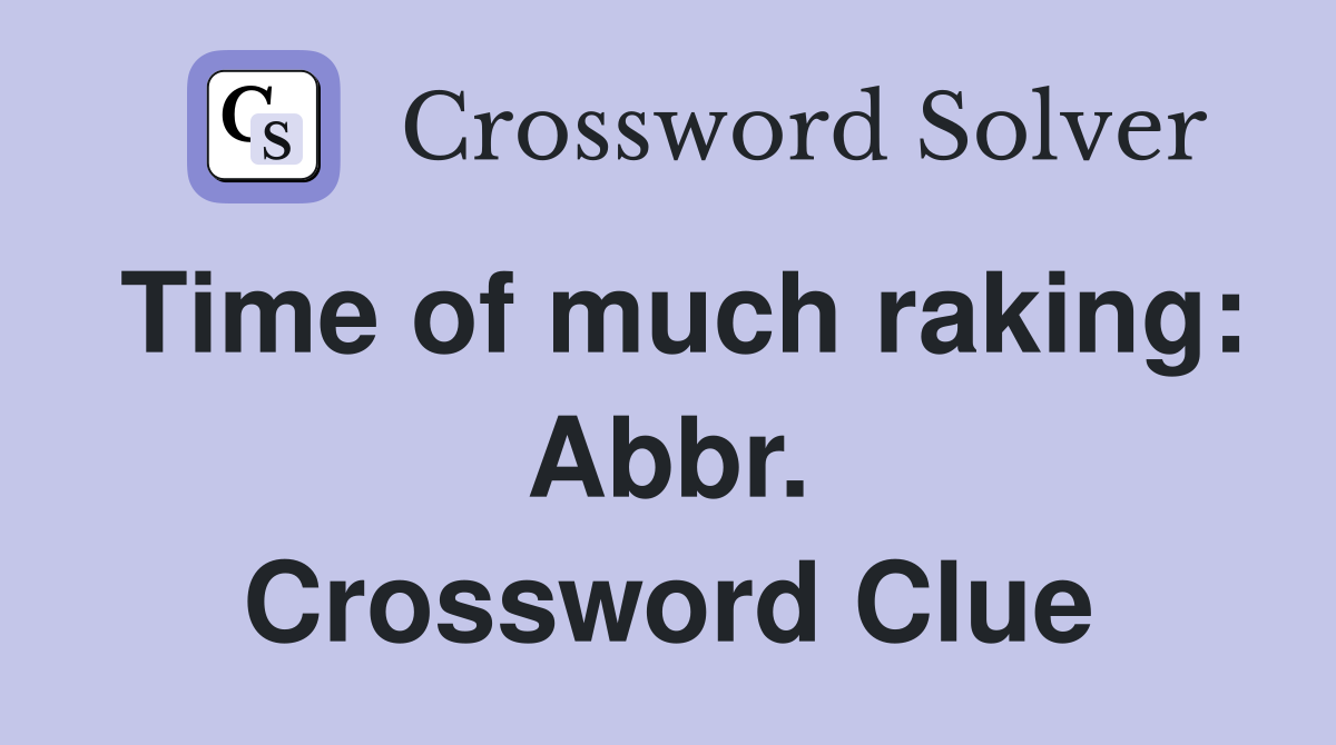 Time of much raking: Abbr. Crossword Clue