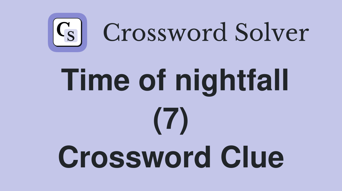 Time of nightfall (7) Crossword Clue