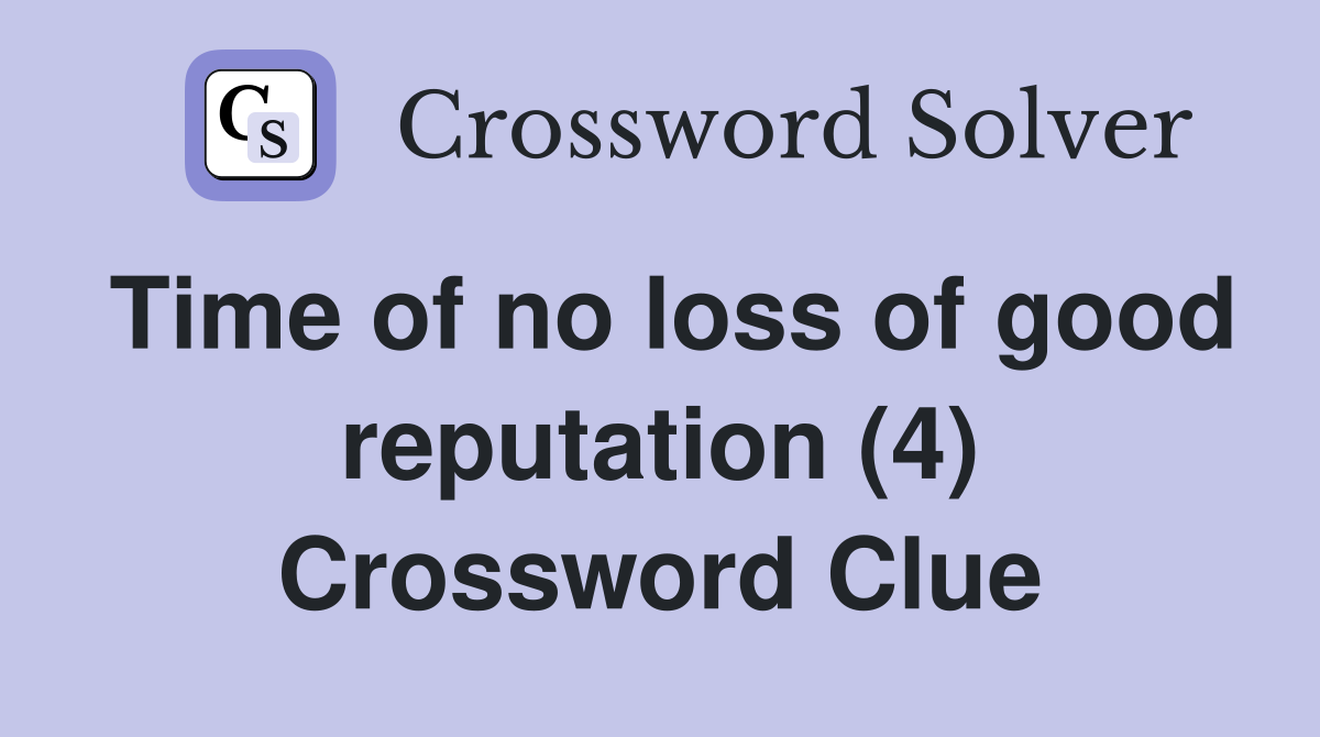Time of no loss of good reputation (4) Crossword Clue