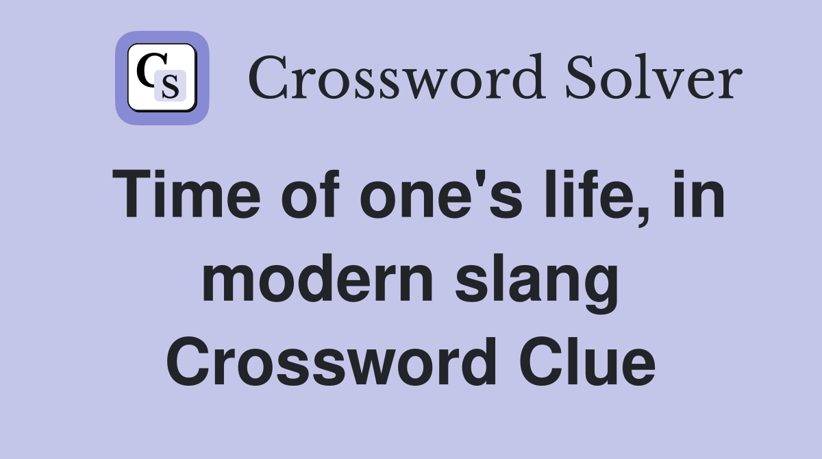 Time of one's life, in modern slang Crossword Clue
