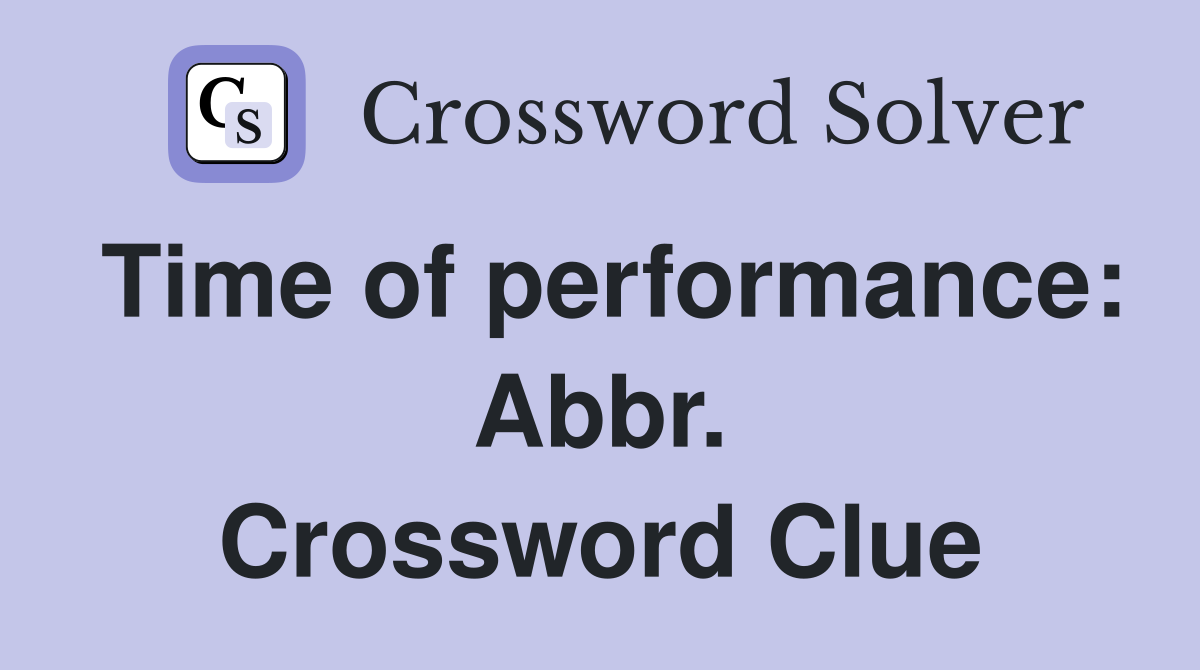 Time of performance: Abbr. Crossword Clue