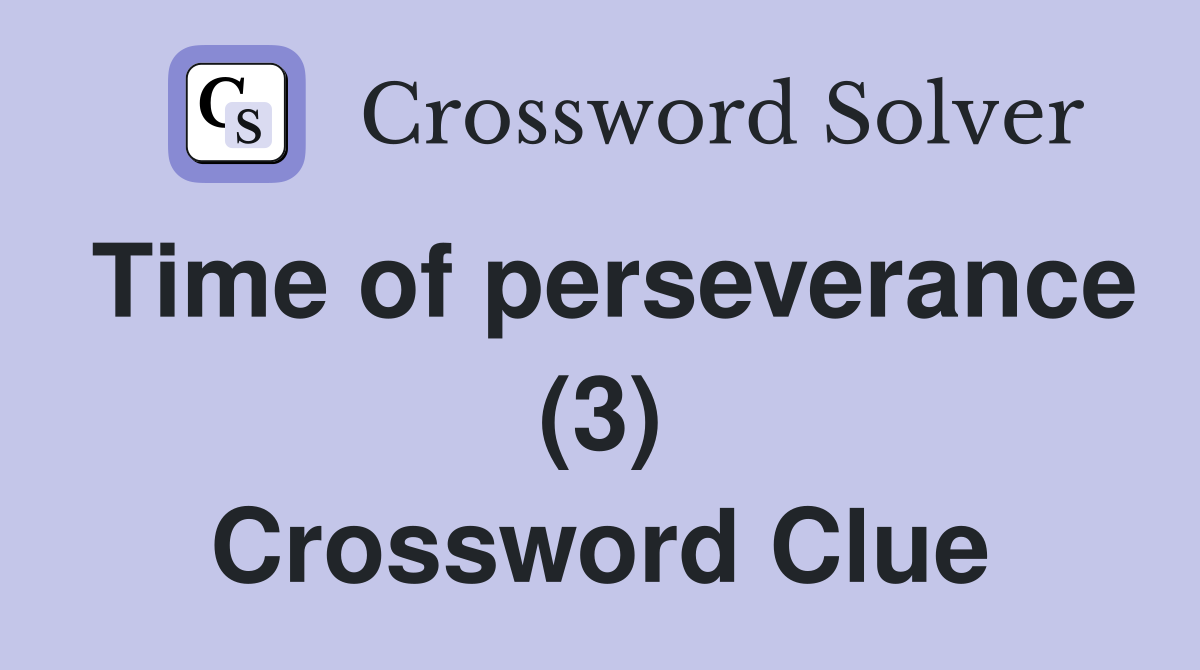 Time of perseverance (3) Crossword Clue