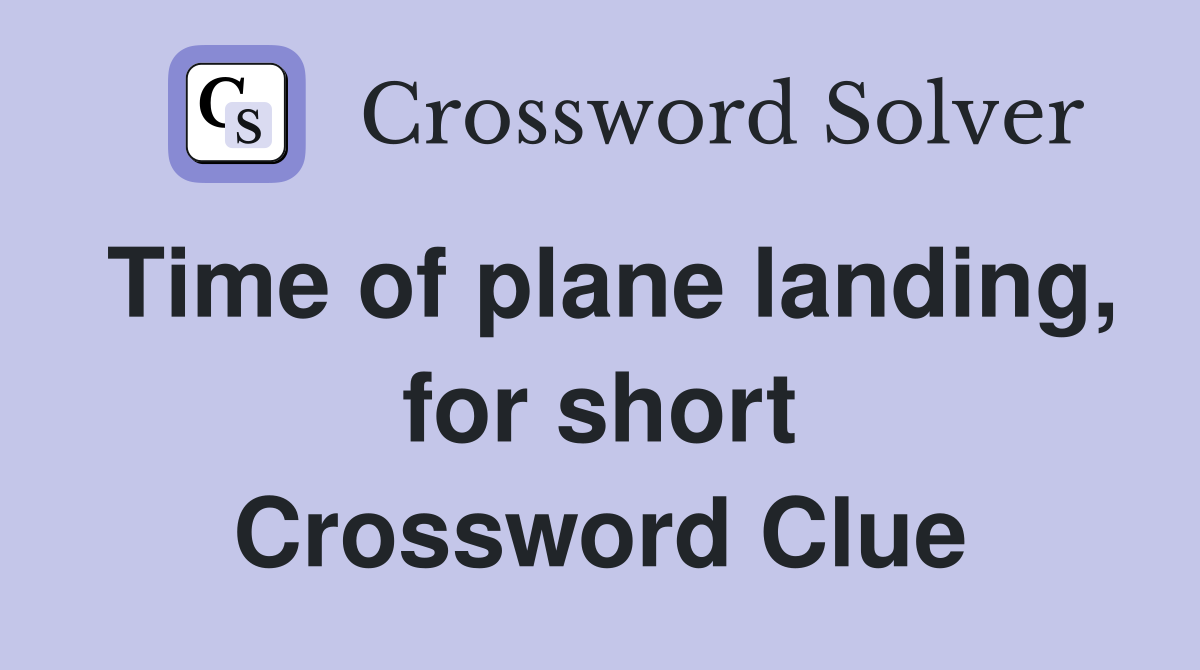Time of plane landing, for short Crossword Clue